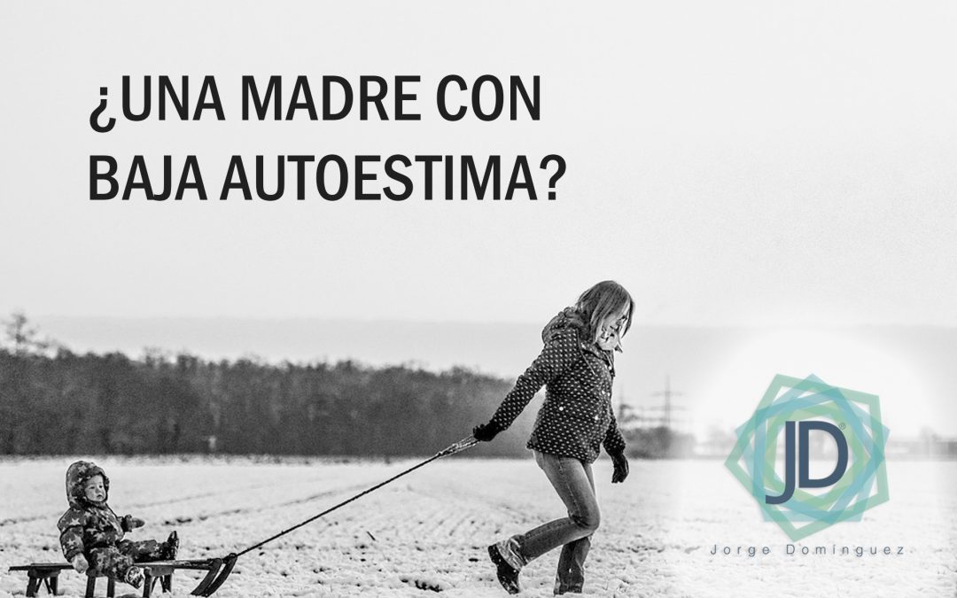 Una Madre Con Baja Autoestima Como Afecta A Sus Hijos