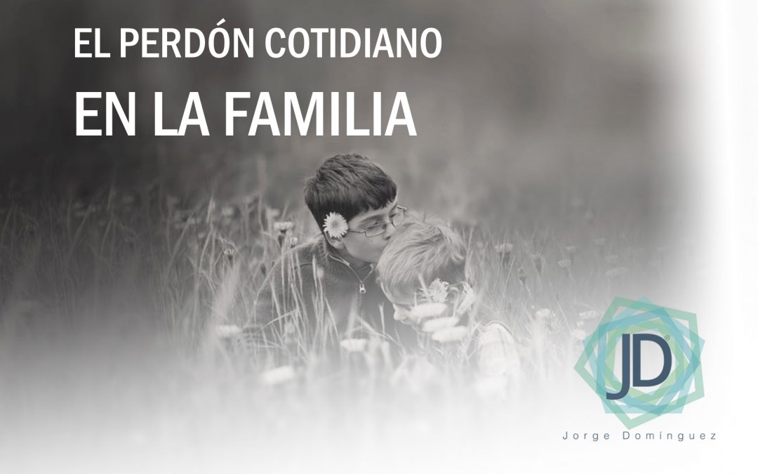 El perdón en la familia en el contexto cotidiano by Jorge Domínguez