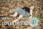 8 cosas que le pasa a tu cuerpo cuando estás triste