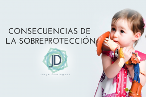 CONSECUENCIAS DE LA SOBREPROTECCIÓN