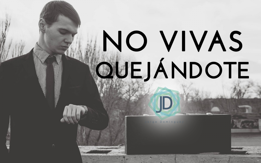 vivir quejándote