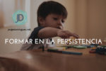 Cómo forma a los niños en la persistencia