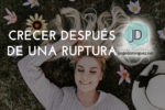 ¿Cómo crecer después de una ruptura?