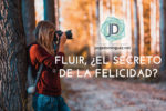 Fluir, ¿el secreto de la felicidad?