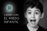 ¿Cómo ayudar a los niños a lidiar con el miedo?