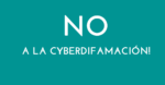 ¡NO a la cyberdifamación!