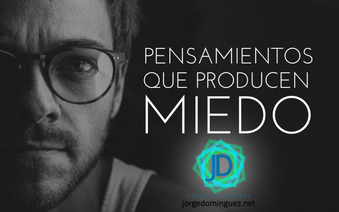 pensamientos que te producen miedo