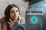 ¿Qué es la fragilidad emocional? 