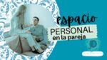 Importancia del espacio personal en la pareja 