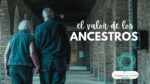 El Papel de los Ancestros en Nuestra Vida 