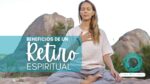 ¿Cómo saber si un retiro espiritual es para ti? 