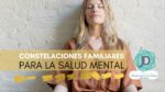 Constelaciones Familiares para Cuidar la Salud Mental 