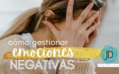 Cómo gestionar tus emociones negativas 