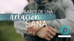 Los pilares de una relación sana y duradera 