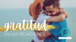 La gratitud y su impacto en las relaciones