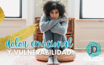 Cómo afrontar el dolor emocional y la vulnerabilidad 